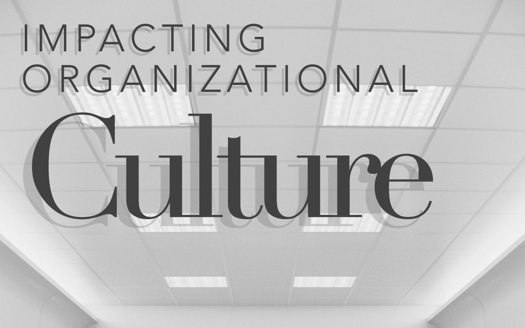 Impacting Organizational Culture